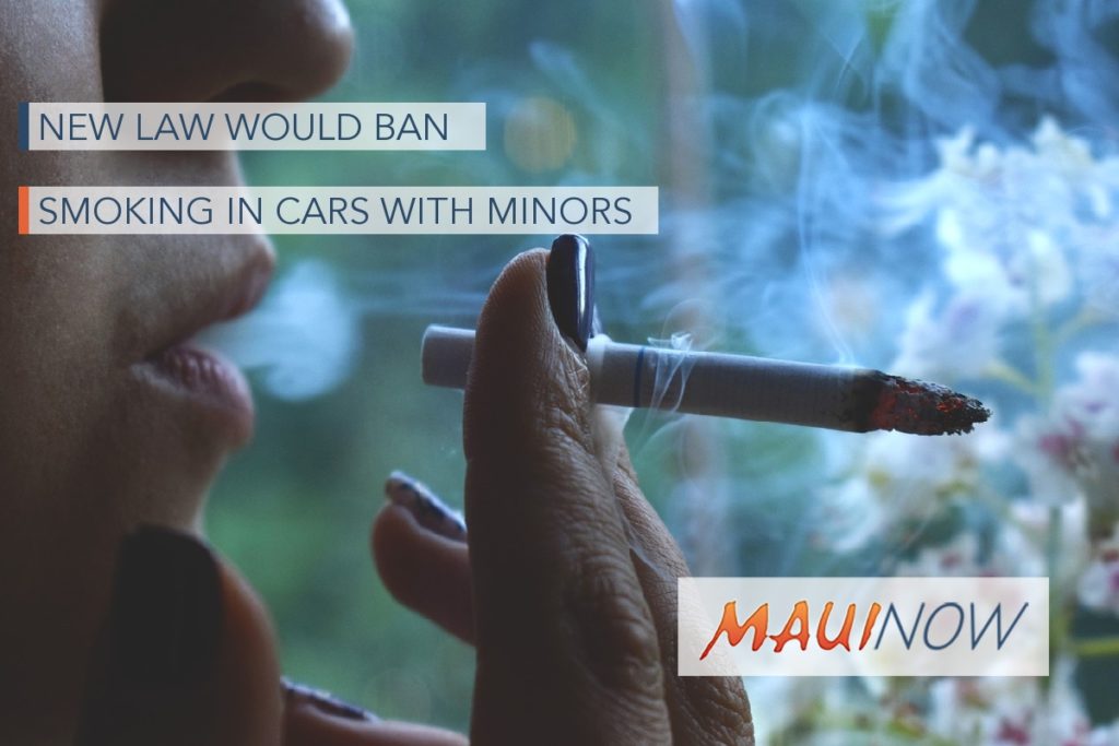 is it legal for minors to smoke cigarettes New Law Would Ban Smoking in Cars with Minors : Maui Now