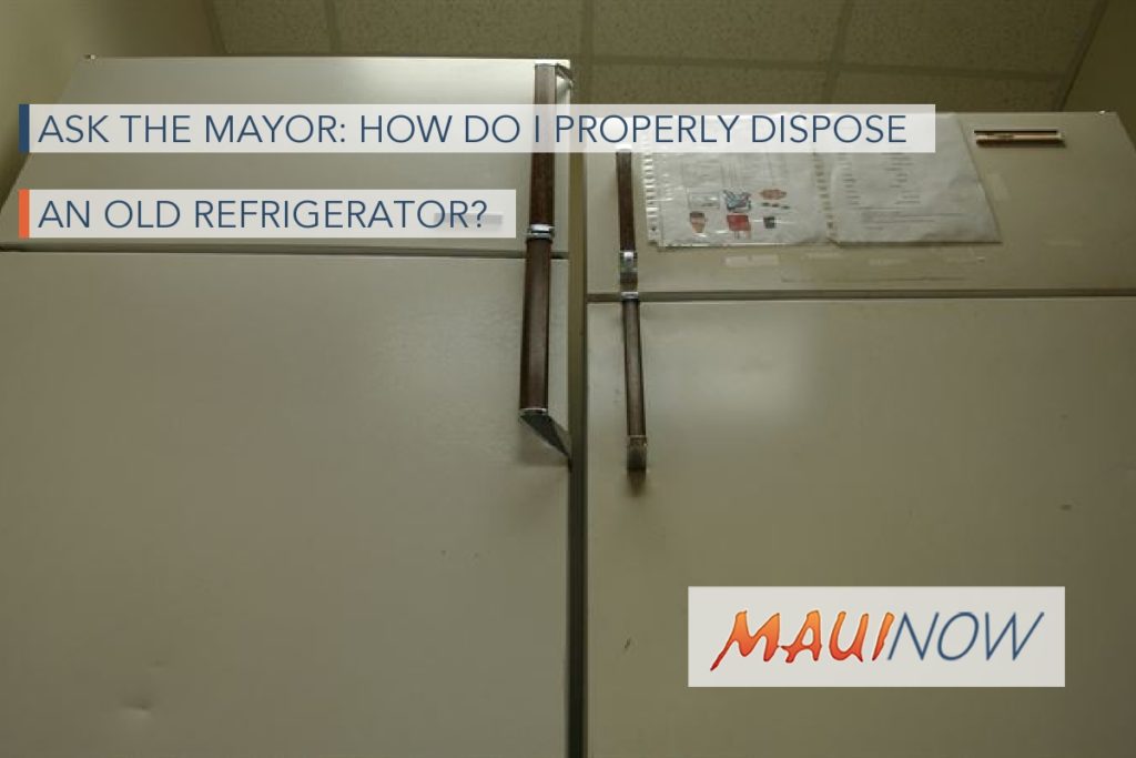 Ask the Mayor How Do I Properly Dispose an Old Refrigerator? Maui Now