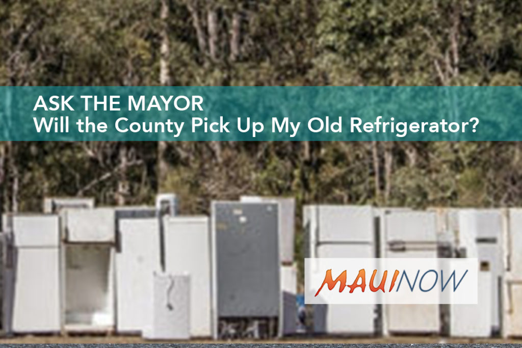 Ask the Mayor Will the County Pick Up My Old Refrigerator? Maui Now