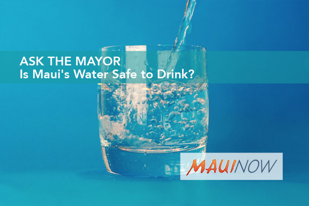 Ask the Mayor Is Maui’s Water Safe to Drink? Maui Now