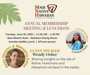Maui Native Hawaiian Chamber of Commerce hosts annual membership meeting and luncheon, June 30