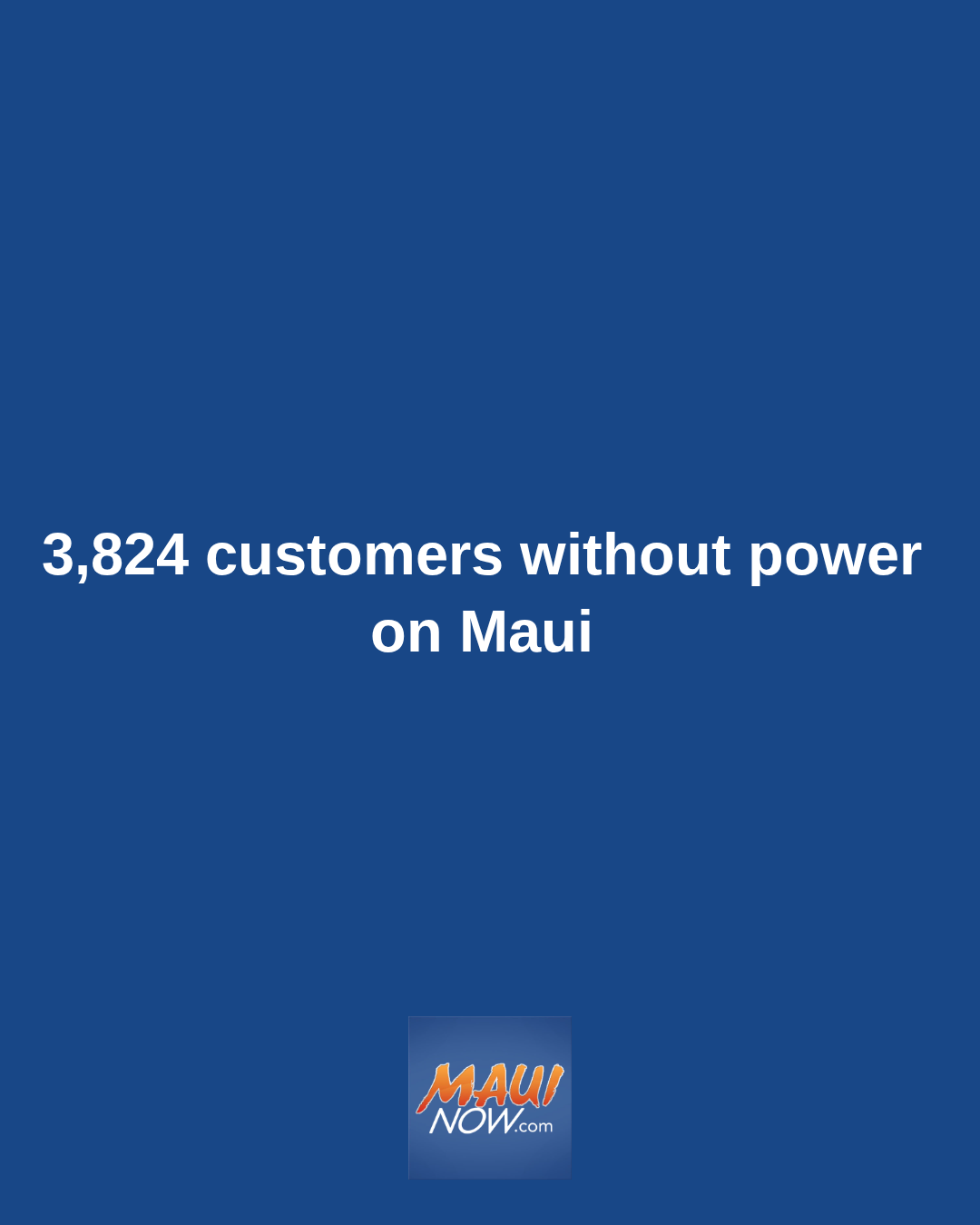 3,824 customers without power on Maui
