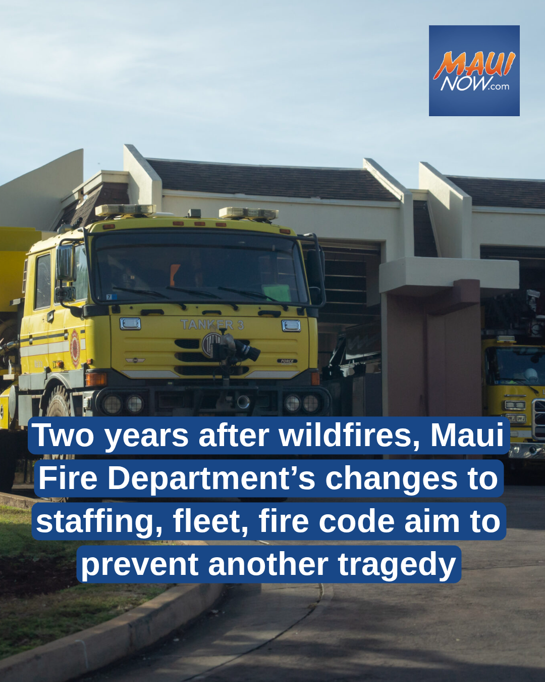 Two years after wildfires, Maui Fire Department’s changes to staffing, fleet, fire code aim to prevent another tragedy